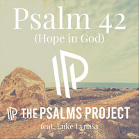 The Psalms Project - Psalm 42 (Hope in God) [feat. Luke Lynass]