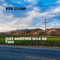 Bob Stump - Just Another Mile or Two