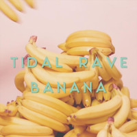 Tidal Rave - Banana