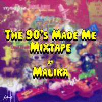 Malika - The 90's Made Me Mixtape