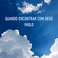 Paolo - Quando Encontrar Com Deus