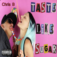 Chris B - Taste Like Sugar (Explicit)
