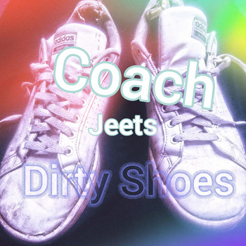 Coach Jeets - Dirty Shoes (Explicit)