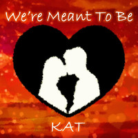 KAT - We're Meant to Be