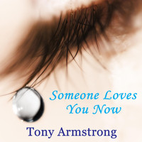 Tony Armstrong - Someone Loves You Now