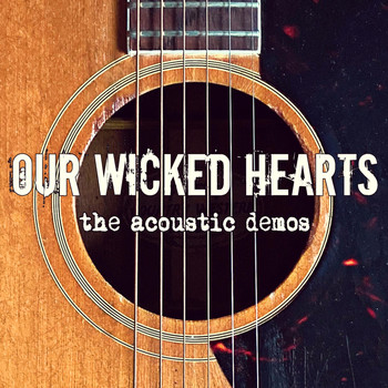 Our Wicked Hearts - The Acoustic Demos