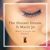 The Distant Dream - What Lovers Do (Remix) [feat. Marie Jo]