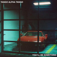 Tango Alpha Tango - You'll Be Something