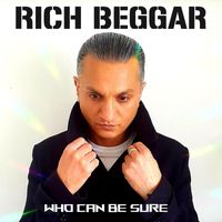 Rich Beggar - Who Can Be Sure