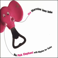 The Thurston Lava Tube - The Pink Elephant With Nipples For Tusks