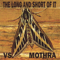The Long and Short Of It - The Long And Short Of It Vs. Mothra