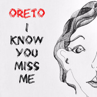 Oreto - I Know You Miss Me