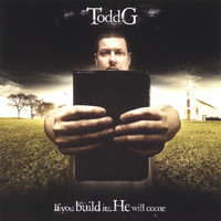 Todd G - If You Build It, He Will Come