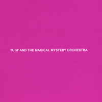 TU M' - Tu m' and the Magical Mystery Orchestra
