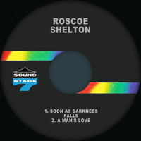 Roscoe Shelton - Soon as Darkness Falls / A Man's Love