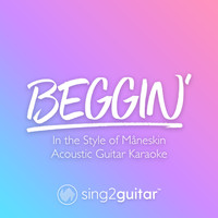 Sing2Guitar - Beggin' (In the Style of Måneskin) (Acoustic Guitar Karaoke)