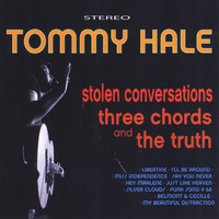 Tommy Hale - Stolen Conversations, Three Chords and the Truth