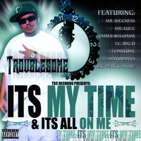 Troublesome - It's My Time & It's All On Me