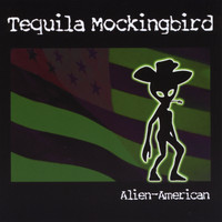 Tequila Mockingbird - Alien-American