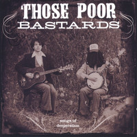 Those Poor Bastards - Songs of Desperation