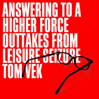 Tom Vek - Answering To A Higher Force (Outtakes From Leisure Seizure)