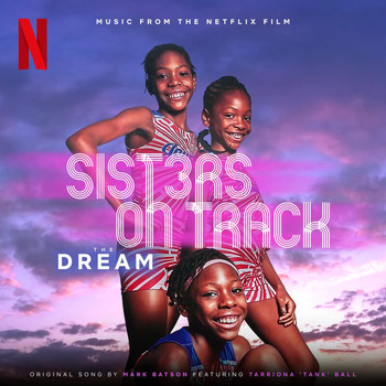 Mark Batson, Tarriona 'Tank' Ball - THE DREAM (Music From The Netflix Film, Sisters On Track [Explicit])