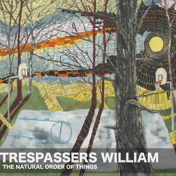 Trespassers William - The Natural Order of Things