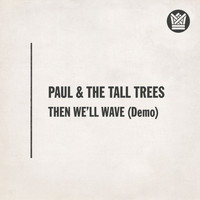 Paul & The Tall Trees - Then We'll Wave (Demo Version)