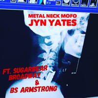 Jyn Yates - Metal Neck Mofo (feat. Sugarbear Broadway & BS Armstrong)