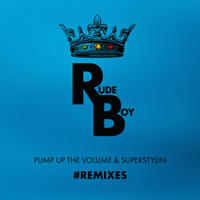 Rude Boy - Pump up the Volume & Superstylin # Remixes
