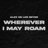 Alex De Los Reyes - Wherever I May Roam