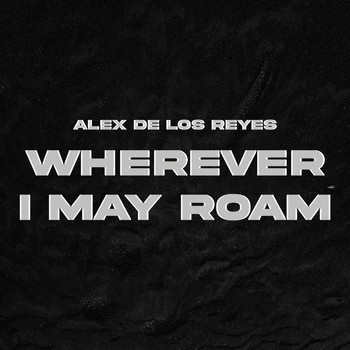 Alex De Los Reyes - Wherever I May Roam