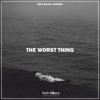 Seth Hilary Jackson - The Worst Thing