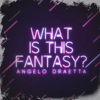 Angelo Draetta - What Is This Fantasy ?
