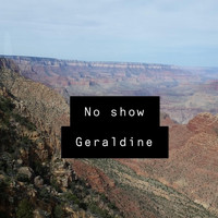 Geraldine - No Show (Explicit)