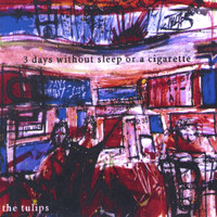 The Tulips - 3 days without sleep or a cigarette