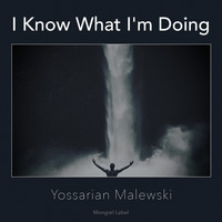 Yossarian Malewski - I Know What I'm Doing