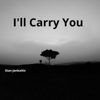 Stan Jankaitis - I'll Carry You