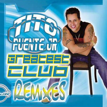 Tito Puente Jr. - Greatest Club Remixes