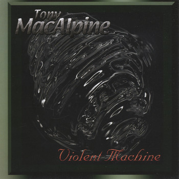 Tony MacAlpine - Violent Machine