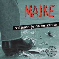 Majke - Vrijeme Je Da Se Krene (20th Anniversary Edition)