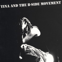 Tina and the B-Side Movement - Tina and the B-Side Movement