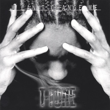 T-Tone - U Can't Change Me