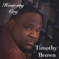 Timothy Brown - Hear My Cry