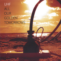 UHF - All Our Golden Tomorrows