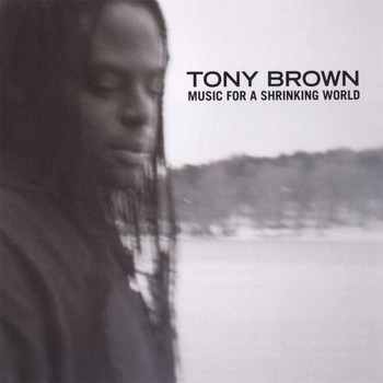 Tony Brown - Music For A Shrinking World