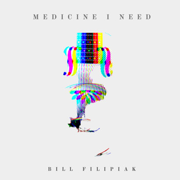 Bill Filipiak - Medicine I Need