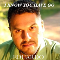 Eduardo - I Know You Have to Go