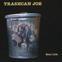 Trashcan Joe - Real Life