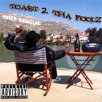 Tweed Cadillac - Toast 2 Tha Fools (Explicit)